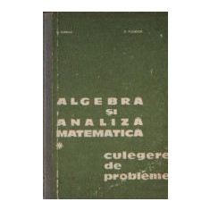 Algebra si analiza matematica, Volumul I - Culegere de probleme (Editie 1978)