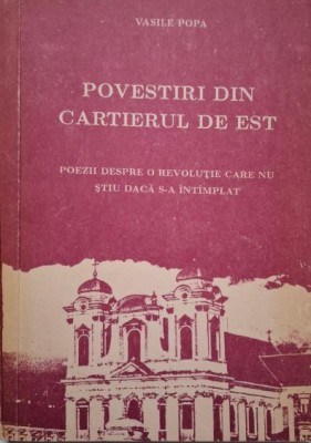 Povestiri din Cartierul de Est. Poezii despre o revolutie care nu stiu daca s-a intamplat &amp;ndash; Vasile Popa foto