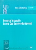 Recursul In Casatie In Noul Cod De Procedura Penala - Anca-lelia Lorincz , C761, Universul Juridic