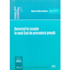 Recursul In Casatie In Noul Cod De Procedura Penala - Anca-lelia Lorincz , C761