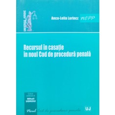 Recursul In Casatie In Noul Cod De Procedura Penala - Anca-lelia Lorincz ,554795