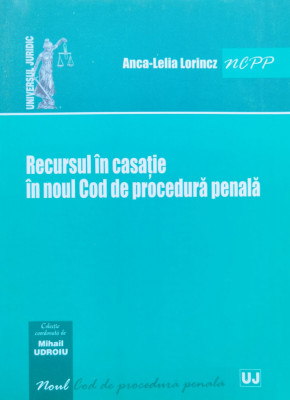 Recursul In Casatie In Noul Cod De Procedura Penala - Anca-lelia Lorincz ,554795 foto