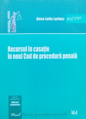 Recursul In Casatie In Noul Cod De Procedura Penala - Anca-lelia Lorincz , C761 foto