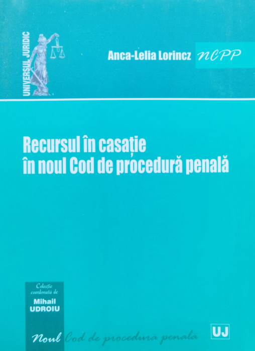 Recursul In Casatie In Noul Cod De Procedura Penala - Anca-lelia Lorincz ,554795