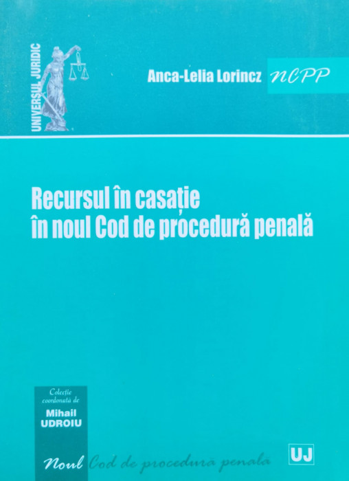 Recursul In Casatie In Noul Cod De Procedura Penala - Anca-lelia Lorincz , C761
