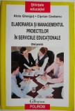 Elaborarea si managementul proiectelor in serviciile educationale (Ghid practic) &ndash; Alois Ghergut, Ciprian Ceobanu