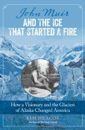 John Muir and the Ice That Started a Fire: How a Visionary and the Glaciers of Alaska Changed America foto