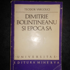 TEODOR VARGOLICI - DIMITRIE BOLINTINEANU SI EPOCA SA (Universitas)