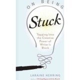 On Being Stuck: Tapping Into the Creative Power of Writer&#039;s Block