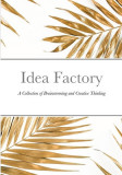 Idea Factory: A Collection of Brainstorming and Creative Thinking