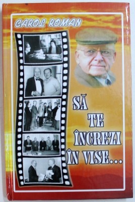 SA TE INCREZI IN VISE ...de CAROL ROMAN , 2011 foto