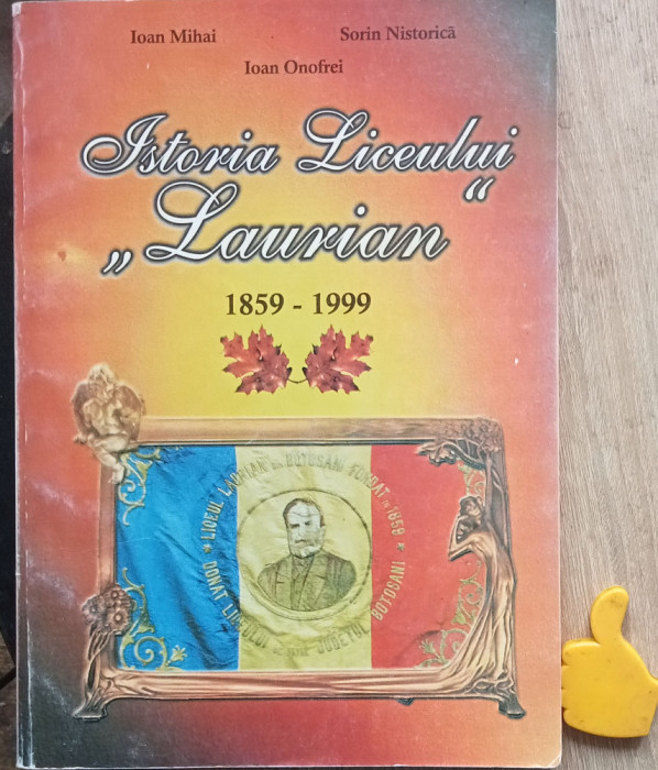 Istoria Liceului Laurian Botosani 1859-1999 Ioan Mihai, Sorin Nistorica