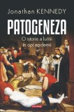 Patogeneza: Istoria Lumii &icirc;n 8 Epidemii - Jonathan Kennedy, carte de istorie