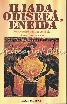 Iliada, Odiseea, Eneida - George Andreescu