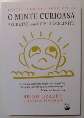O MINTE CURIOASA , SECRETUL UNEI VIETI IMPLINITE de BRIAN GRAZER SI CHARLES FISHMAN , 2016 foto