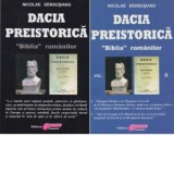 Dacia preistorica. &amp;amp;quot;Biblia&amp;amp;quot; romanilor - Volumul I + Volumul II - Nicolae Densusianu