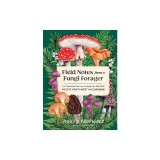Field Notes from a Fungi Forager: An Illustrated Journey Through the World of Pacific Northwest Mushrooms