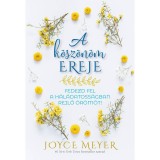 A k&ouml;sz&ouml;n&ouml;m ereje - Fedezd fel a h&aacute;l&aacute;datoss&aacute;gban rejlő &ouml;r&ouml;m&ouml;t! - Joyce Meyer