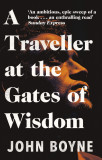 A Traveller at the Gates of Wisdom | John Boyne