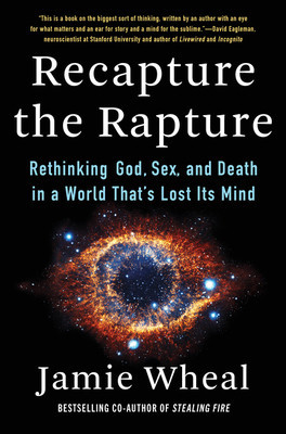 Recapture the Rapture: Rethinking God, Sex, and Death in a World That&amp;#039;s Lost Its Mind foto