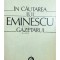 Al. Oprea - In cautarea lui Eminescu gazetarul (Editia: 1983)