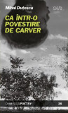 Ca &icirc;ntr-o povestire de Carver - Paperback brosat - OMG Publishing House