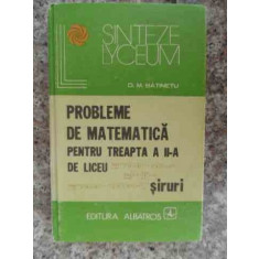 Probleme De Matematica Pentru Treapta A 2-a De Liceu - D. M. Batinescu ,533272