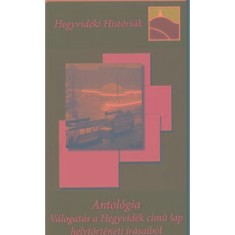 Antol&oacute;gia-V&aacute;logat&aacute;s a Hegyvid&eacute;k c&iacute;mű lap helyt&ouml;rt&eacute;neti &iacute;r&aacute;saib&oacute;l - szerkesztetteKollega Tarsoly Istv&aacute;n