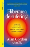 Eliberarea de suferinta Alan Gordon carte dezvoltare personala psihoterapeut dureri cronice carte brosata Curtea Veche