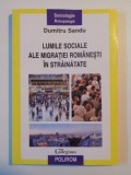 LUMILE SOCIALE ALE MIGRATIEI ROMANESTI IN STRAINATATE de DUMITRU SANDU , 2010 * PREZINTA SUBLINIERI