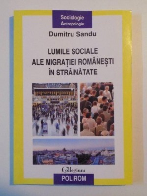 LUMILE SOCIALE ALE MIGRATIEI ROMANESTI IN STRAINATATE de DUMITRU SANDU , 2010 * PREZINTA SUBLINIERI foto