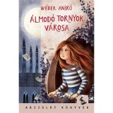 &Aacute;lmod&oacute; tornyok v&aacute;rosa - W&eacute;ber Anik&oacute;, W&eacute;ber Anik&oacute;