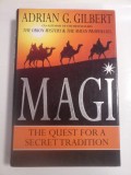 MAGI THE QUEST FOR A SECRET TRADITION - Adrian G. GILBERT