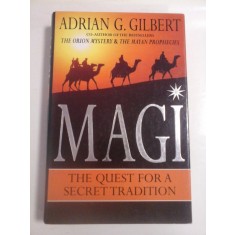 MAGI THE QUEST FOR A SECRET TRADITION - Adrian G. GILBERT