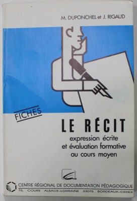 LE RECIT , EXPRESSION ECRITE ET EVALUATION FORMATIVE AU COURS MOYEN par M. DUPONCHEL et J. RIGAUD , FICHE , 1990 , DEDICATIE * foto