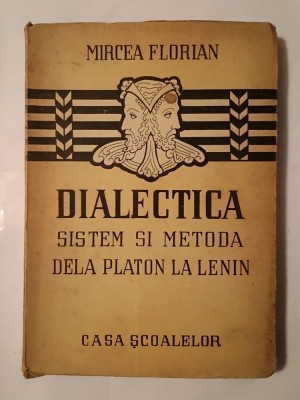 Mircea Florian - Dialectica: sistem și metodă, dela Platon la Lenin (1947) foto