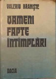 Oameni, Fapte, Intamplari - Valeriu Braniste - Biografii - Editura Dacia, 1980 - Coperta Cartonata