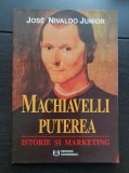 Machiavelli, puterea. Istorie și marketing - Jose Nivaldo Junior
