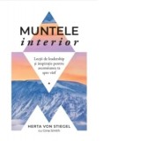 Muntele interior. Lectii de leadership si inspiratie pentru ascensiunea ta spre varf - Herta von Stiegel, Gina Smith