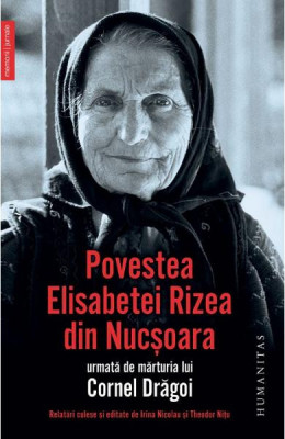 Povestea Elisabetei Rizea Din Nucsoara, Elisabeta Rizea - Editura Humanitas foto