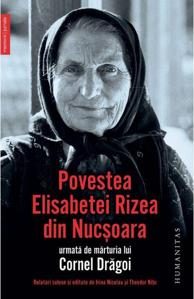 Povestea Elisabetei Rizea Din Nucsoara, Elisabeta Rizea - Editura Humanitas