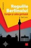 Regulile Berlinului. Europa şi calea germană - Paperback brosat - Paul Lever - Niculescu