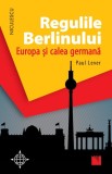 Cumpara ieftin Regulile Berlinului. Europa şi calea germană - Paperback brosat - Paul Lever - Niculescu