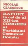 Raport la cel de-al XII-lea congres al Partidului Comunist Roman - Nicolae Ceausescu