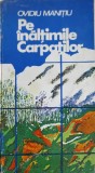 Pe Inaltimile Carpatilor - Ovidiu Manitiu, 1979, Geografie, Sport-Turism, Carte in Romana, Ghid Montan Carpati