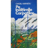 PE INALTIMILE CARPATILOR-OVIDIU MANITIU-209086