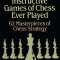 The Most Instructive Games of Chess Ever Played