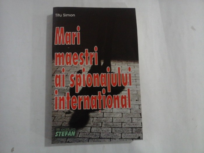 MARI MAESTRI AI SPIONAJULUI INTERNATIONAL (editie 2009) - TITU SIMON