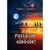 Fussatok, g&ouml;r&ouml;g&ouml;k! - Violet C. Landers