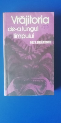 myh 544 - GH V BRATESCU - VRAJITORIA D-A LUNGUL TIMPULUI - ED 1985 foto